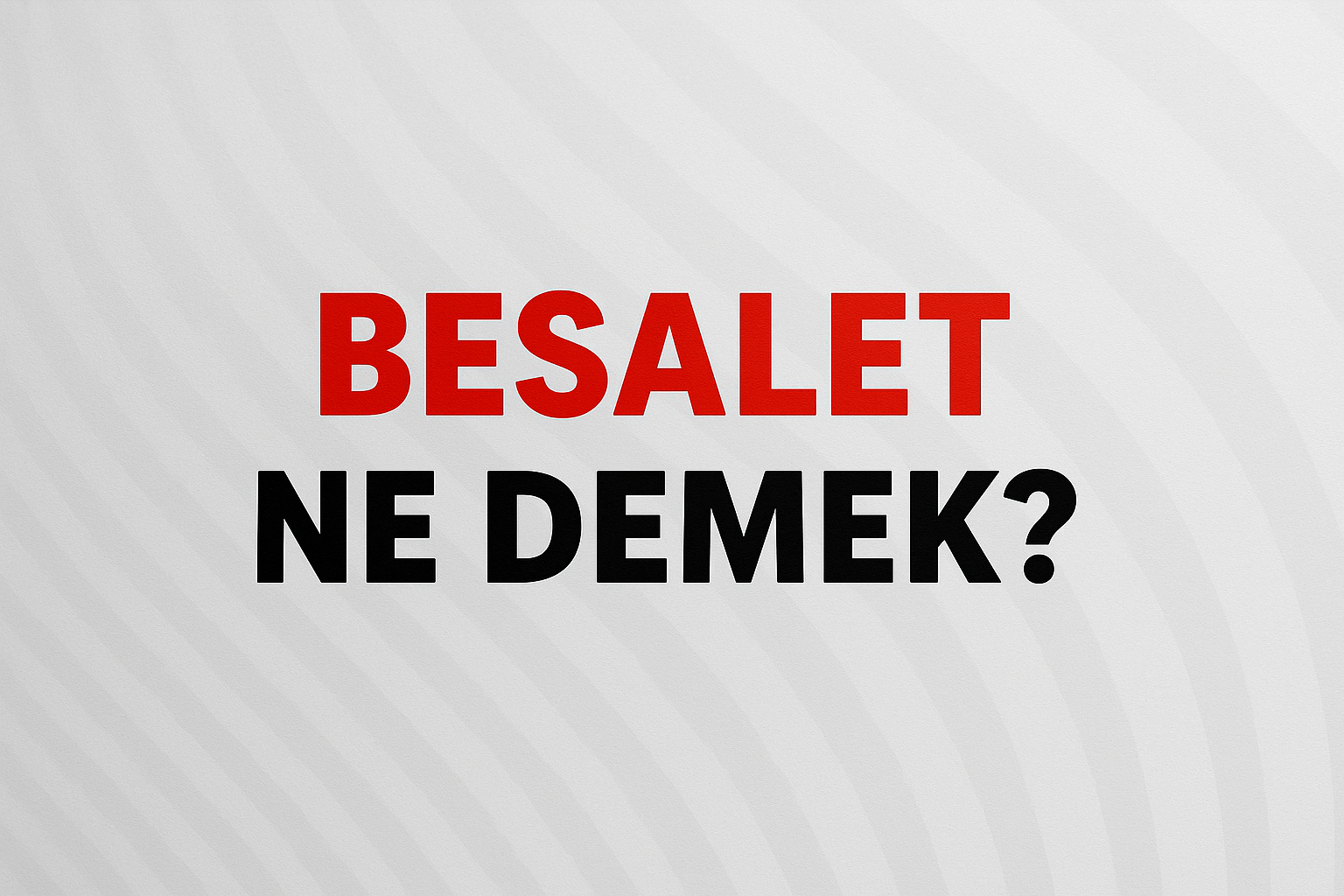 Besalet Ne Demek ?
